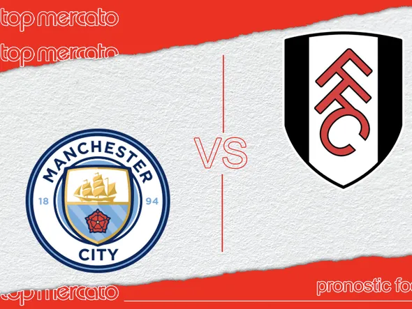 Pronostic Manchester City – Fulham (Premier League) et meilleures cotes à jouer