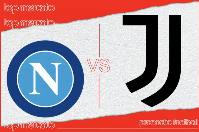 Pronostic Naples – Juventus et meilleures cotes à jouer