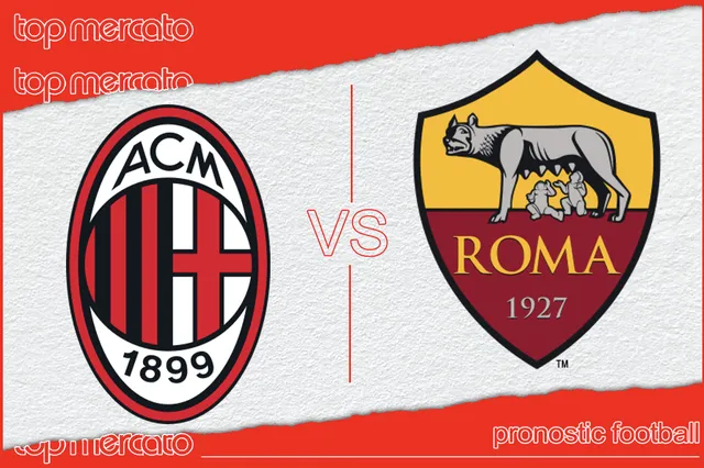 Pronostic AC Milan – AS Roma et meilleures cotes à jouer