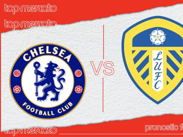 Pronostic Chelsea – Leeds et meilleures cotes à jouer