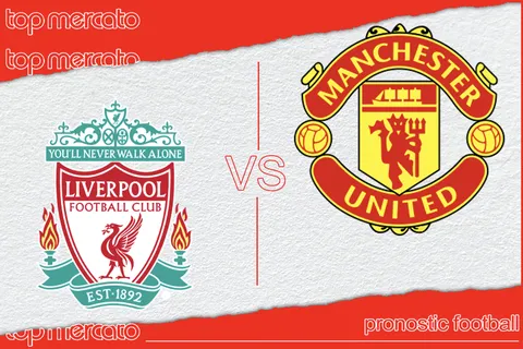 Pronostic Liverpool – Manchester United et meilleures cotes à jouer