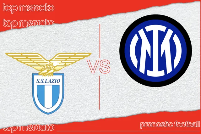 Pronostic Lazio Rome – Inter Milan et meilleures cotes à jouer
