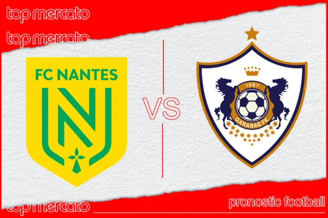 Pronostic FC Nantes – Qarabag et meilleures cotes