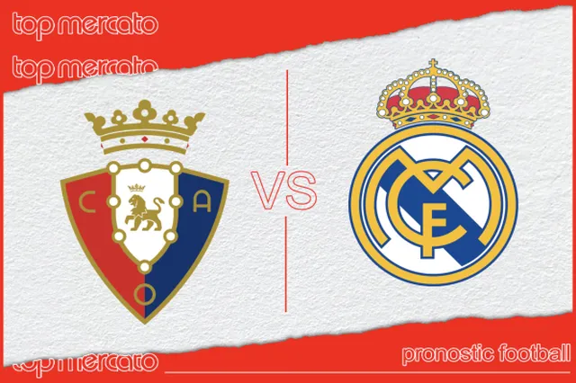 Pronostic Osasuna – Real Madrid et meilleures cotes à jouer