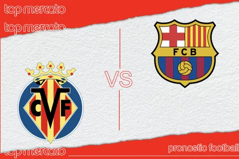 Pronostic Villarreal – FC Barcelone (Liga) et meilleures cotes à jouer