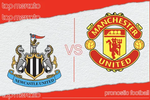 Pronostic Newcastle – Manchester United et meilleures cotes à jouer