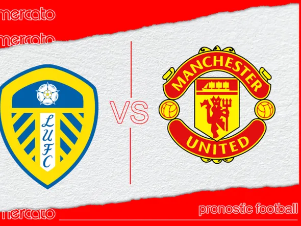 Pronostic Leeds United – Manchester United et meilleures cotes à jouer