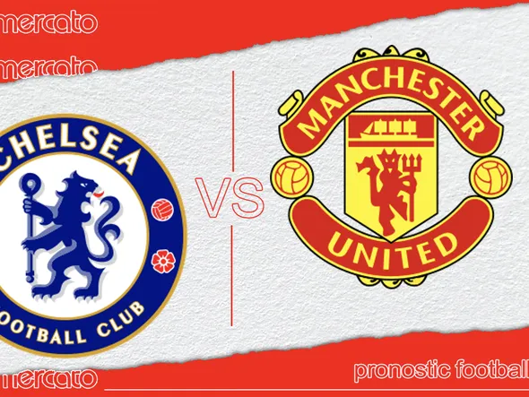Pronostic Chelsea – Manchester United et meilleures cotes à jouer