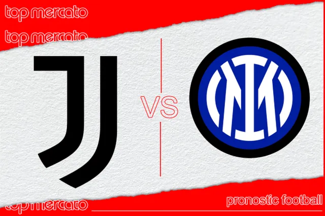 Pronostic Juventus Turin – Inter Milan et meilleures cotes