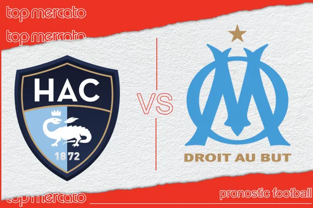 Pronostic Le Havre Marseille et meilleures cotes à jouer – Premier League (19/05/2024)