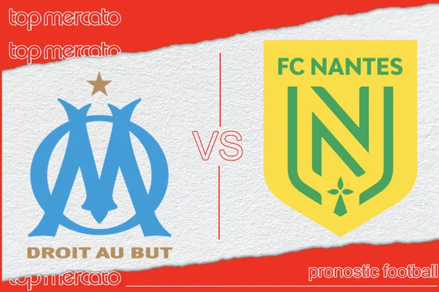 Pronostic OM – Nantes et meilleures cotes à jouer