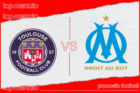 Pronostic Toulouse FC – Olympique de Marseille et meilleures cotes à jouer