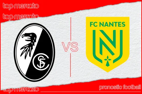 Pronostic Fribourg – Nantes et meilleures cotes