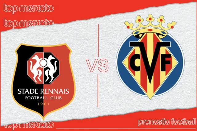 Pronostic Rennes – Villarreal et meilleures cotes à jouer