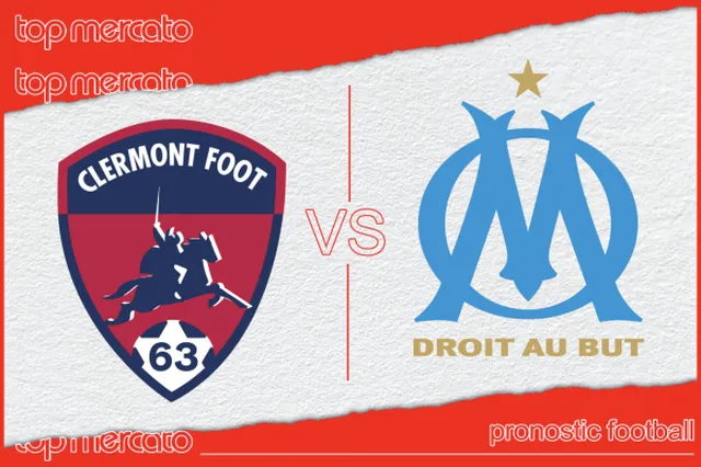 Pronostic Clermont Foot – Olympique de Marseille et meilleures cotes à jouer