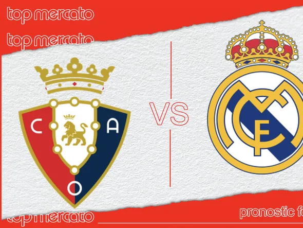 Pronostic Osasuna – Real Madrid et meilleures cotes à jouer