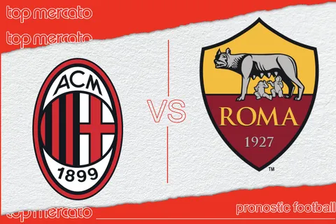 Pronostic AC Milan – AS Rome et meilleures cotes à jouer