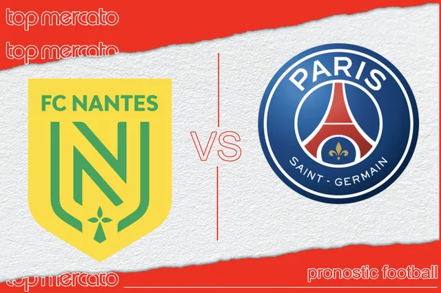 Pronostic Nantes – PSG et meilleures cotes à jouer