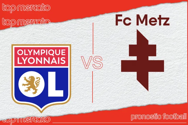 Pronostic Lyon – Metz (Ligue 1) et meilleures cotes
