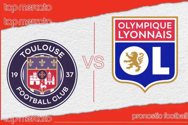 Pronostic Toulouse – OL et meilleures cotes à jouer