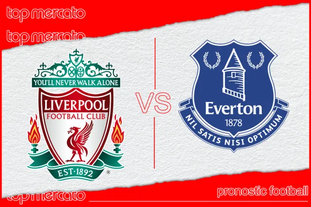 Pronostic Liverpool – Everton et meilleures cotes à jouer