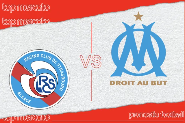 Pronostic Strasbourg – OM et meilleures cotes à jouer