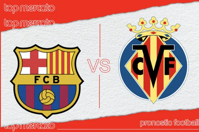 Pronostic FC Barcelone – Villarreal et meilleures cotes à jouer