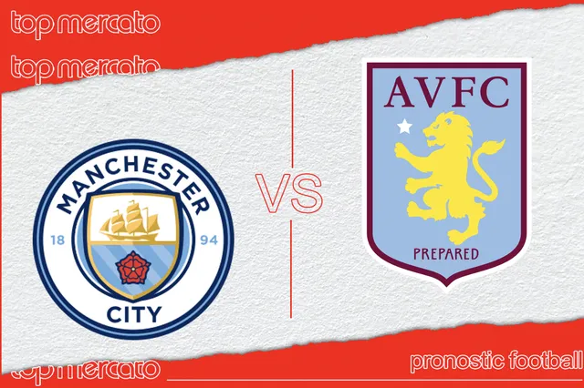Pronostic Manchester City – Aston Villa et meilleures cotes à jouer