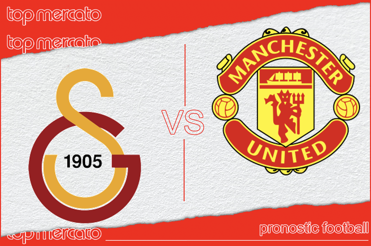 Pronostic Galatasaray - Manchester United et meilleures cotes à jouer