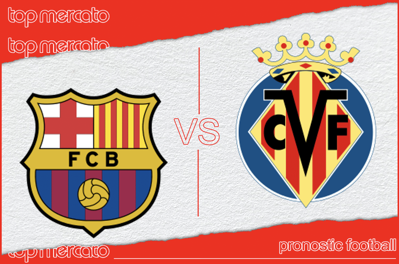 Pronostic FC Barcelone - Villarreal et meilleures cotes à jouer